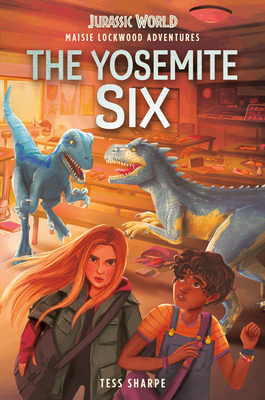 Maisie Lockwood Adventures #2: The Yosemite Six (Jurassic World) - Sharpe, Tess