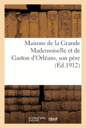 Maisons de la Grande Mademoiselle Et de Gaston d'Orlans, Son Pre