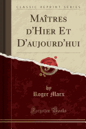 Maitres D'Hier Et D'Aujourd'hui (Classic Reprint)