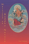 Maitreya on Buddha Nature: A New Translation of Asanga's "Mahayana Uttara Tantra Sastra", with a Comprehensive Commentary