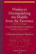 Maitreya's Distinguishing the Middle from the Extremes (Madhyntavibhga) Along with Vasubandhu's Commentary (Madhyntavibhga-Bhsya): A Study and Annotated Translation