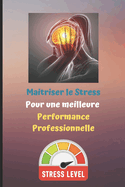 Maitriser le Stress pour une meilleure Performance Professionnelle.