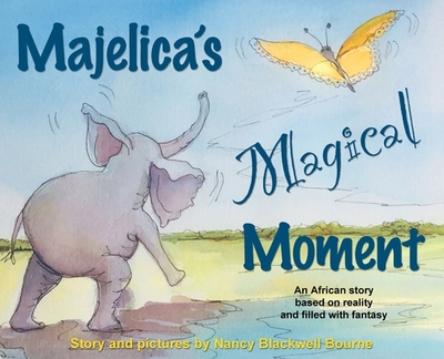 Majelica's Magical Moment: An African story based on reality and filled with fantasy - Bourne, Nancy Blackwell