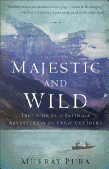 Majestic and Wild: True Stories of Faith and Adventure in the Great Outdoors