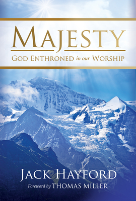 Majesty: God Enthroned in Our Worship - Hayford, Jack, Dr., and Miller, Thomas (Foreword by)