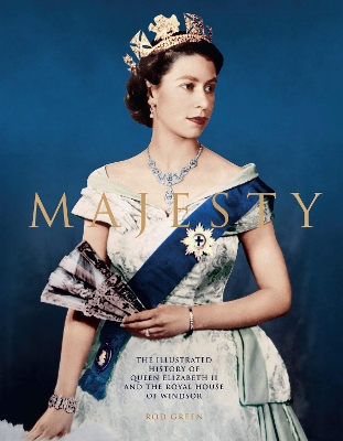 Majesty: The Illustrated History of Queen Elizabeth II and the Royal House of Windsor - Green, Rod