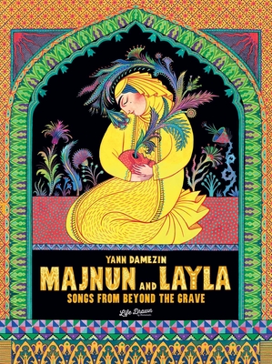 Majnun and Layla: Songs from Beyond the Grave - Damezin, Yann, and Harrison, Thomas (Translated by), and Ijaz, Aqsa (Translated by)