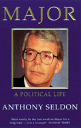 Major: A Political Life - Seldon, Anthony