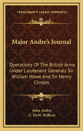 Major Andre's Journal: Operations of the British Army Under Lieutenant Generals Sir William Howe and Sir Henry Clinton