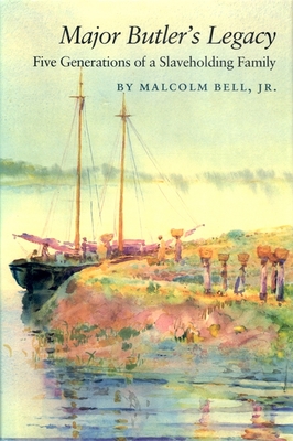 Major Butler's Legacy: Five Generations of a Slaveholding Family - Bell, Malcolm