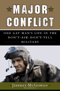 Major Conflict: One Gay Man's Life in the Don't-Ask-Don't-Tell Military