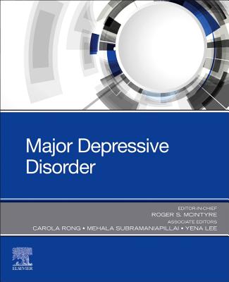 Major Depressive Disorder - McIntyre, Roger S, Frcpc, and Rong, Carola, MD, BSC (Editor), and Subramaniapillai, Mehala, Msc (Editor)