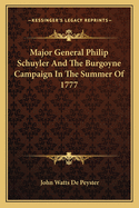 Major General Philip Schuyler And The Burgoyne Campaign In The Summer Of 1777