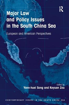 Major Law and Policy Issues in the South China Sea: European and American Perspectives - Song, Yann-huei, and Zou, Keyuan