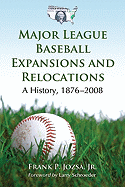 Major League Baseball Expansions and Relocations: A History, 1876-2008