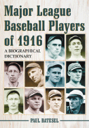 Major League Baseball Players of 1916: A Biographical Dictionary