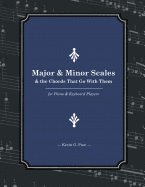 Major & Minor Scales and the Chords That Go with Them: For Piano and Keyboard Players