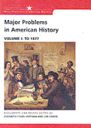 Major Problems in American History: Documents and Essays, Volume I: To 1877