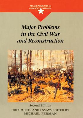 Major Problems in the Civil War and Reconstruction - Perman, Michael, and Paterson, Thomas