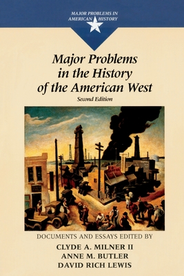 Major Problems in the History of the American West - Milner, Clyde, and Butler, Anne, and Lewis, David