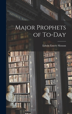 Major Prophets of To-day - Slosson, Edwin Emery