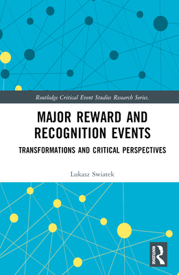 Major Reward and Recognition Events: Transformations and Critical Perspectives - Swiatek, Lukasz