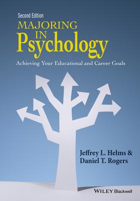 Majoring in Psychology: Achieving Your Educational and Career Goals - Helms, Jeffrey L., and Rogers, Daniel T.