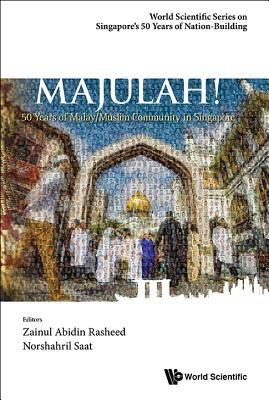 Majulah!: 50 Years Of Malay/muslim Community In Singapore - Rasheed, Zainul Abidin (Editor), and Saat, Norshahril (Editor)