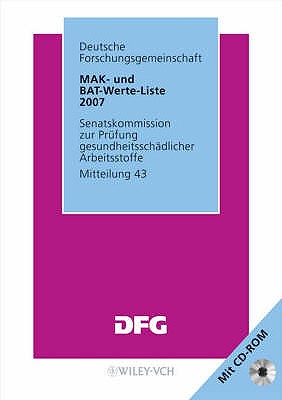 MAK- Und BAT-Werte-Liste 2007: Maximale Arbeitsplatzkonzentrationen Und Biologische Arbeitsstofftoleranzwerte - Mitteilung 43 - Deutsche Forschungsgemeinschaft (DFG) (Editor)
