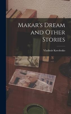 Makar's Dream and Other Stories - Korolenko, Vladimir