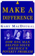 Make a Difference: How One Man Helped Solve America's Poverty Problem - MacDougal, Gary