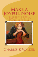 Make a Joyful Noise: Searching for a Spiritual Path in a Material World