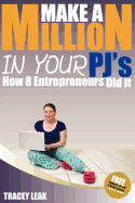 Make a Million in Your Pj's: How 8 Entrepreneurs Did It!