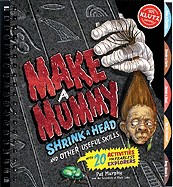 Make a Mummy Shrink a Head and Other Useful Skills (Klutz)
