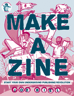 Make a Zine: Start Your Own Underground Publishing Revolution