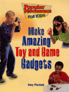 Make Amazing Toy and Game Gadgets