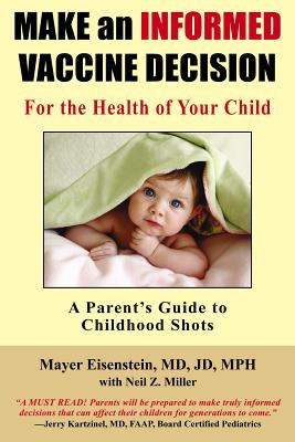 Make an Informed Vaccine Decision for the Health of Your Child: A Parent's Guide to Childhood Shots - Eisenstein MD Jd Mph, Mayer