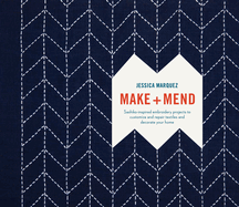 Make and Mend: Sashiko-Inspired Embroidery Projects to Customize and Repair Textiles and Decorate Your Home