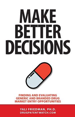 Make Better Decisions: Finding and Evaluating Generic and Branded Drug Market Entry Opportunities - Friedman, Yali