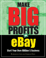 Make Big Profits on Ebay: Start Your Own Million $ Business