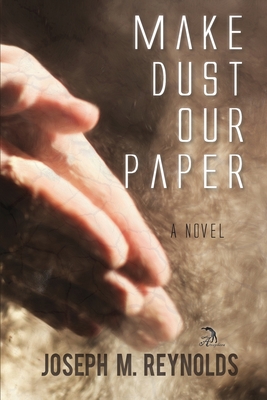 Make Dust Our Paper - Reynolds, Joseph M