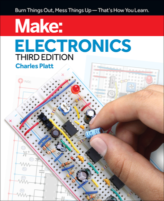 Make: Electronics, 3e: Learning by Discovery: A hands-on primer for the new electronics enthusiast - Platt, Charles