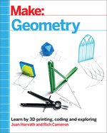 Make: Geometry: Learn by Coding, 3D Printing and Building