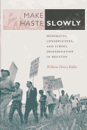 Make Haste Slowly: Moderates, Conservatives, and School Desegregation in Houston Volume 80