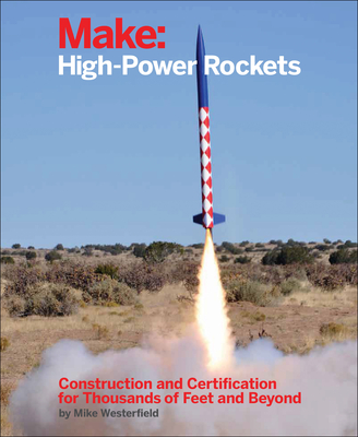 Make: High-Power Rockets - Westerfield, Mike