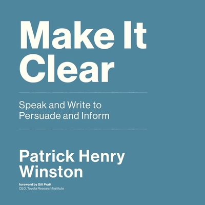 Make It Clear: Speak and Write to Persuade and Inform - Lerman, Peter (Read by), and Winston, Patrick Henry