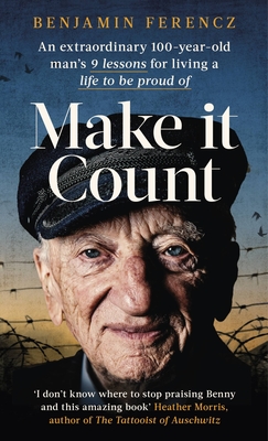 Make It Count: An extraordinary 100-year-old man's 9 lessons for living a life to be proud of - Ferencz, Benjamin