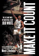 Make It Count: The Life and Times of Basketball Great Jojo White