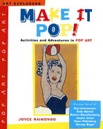 Make It Pop!: Activities and Adventures in Pop Art - Raimondo, Joyce