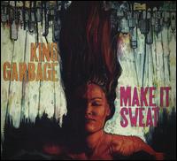 Make It Sweat - King Garbage